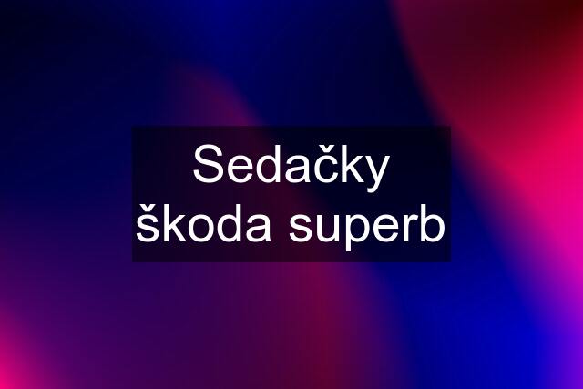 Sedačky škoda superb