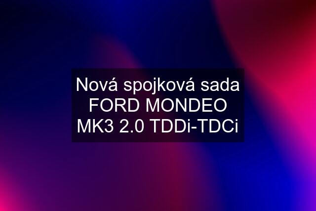 Nová spojková sada FORD MONDEO MK3 2.0 TDDi-TDCi