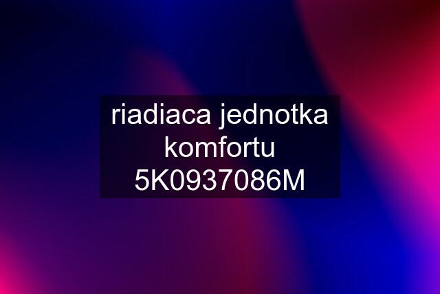 riadiaca jednotka komfortu 5K0937086M
