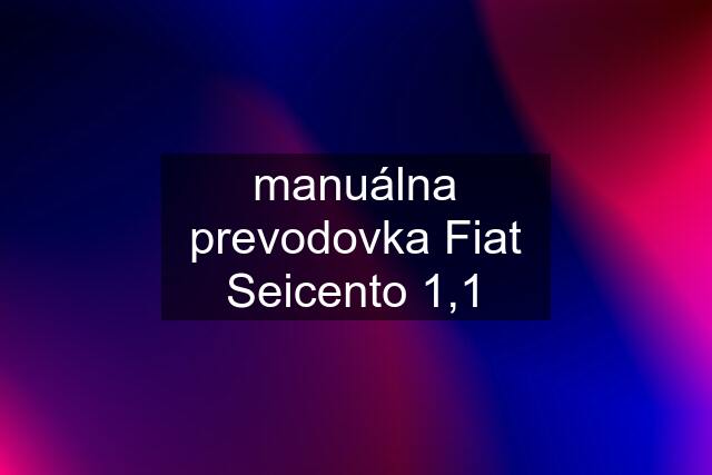 manuálna prevodovka Fiat Seicento 1,1