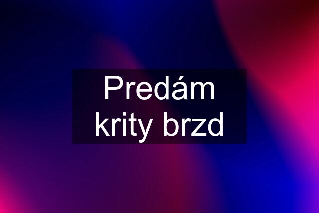 Predám krity brzd