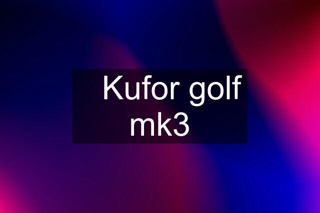 ☑️Kufor golf mk3