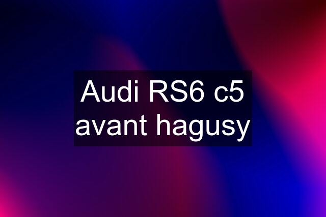 Audi RS6 c5 avant hagusy