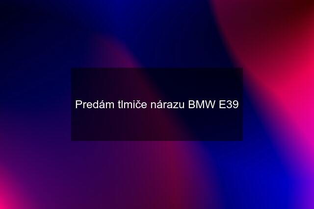 Predám tlmiče nárazu BMW E39