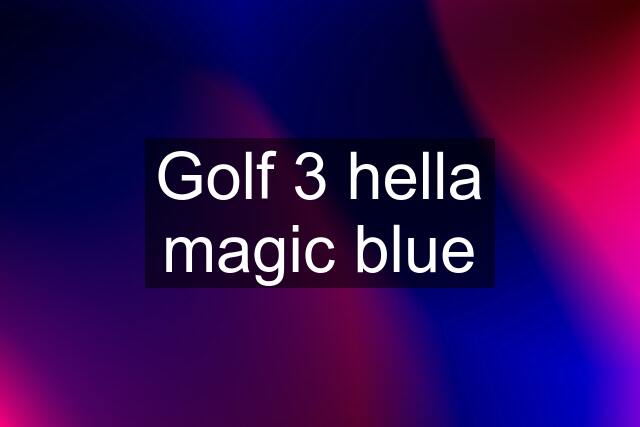 Golf 3 hella magic blue