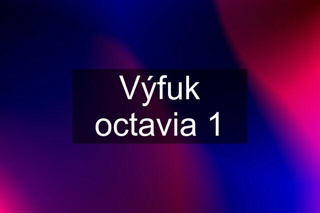 Výfuk octavia 1