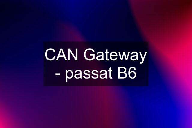 CAN Gateway - passat B6