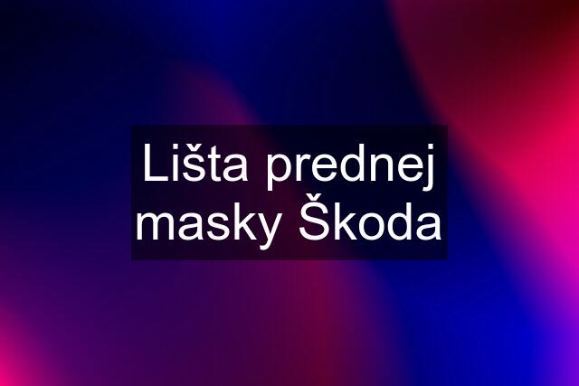 Lišta prednej masky Škoda