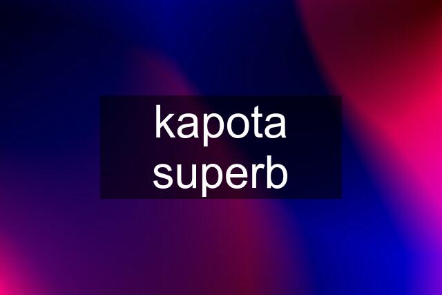 kapota superb