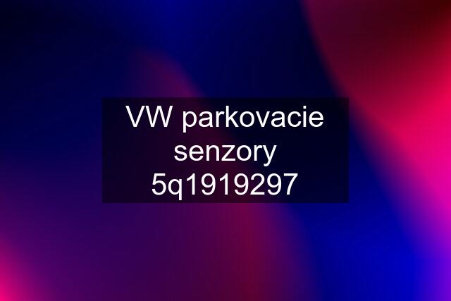 VW parkovacie senzory 5q1919297