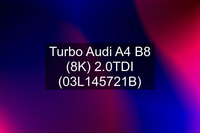 Turbo Audi A4 B8 (8K) 2.0TDI (03L145721B)