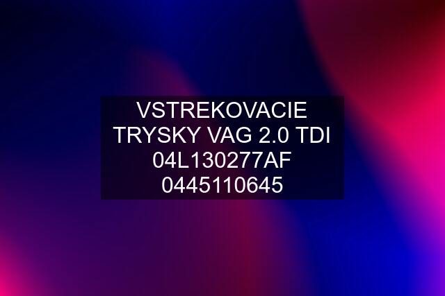 VSTREKOVACIE TRYSKY VAG 2.0 TDI 04L130277AF 