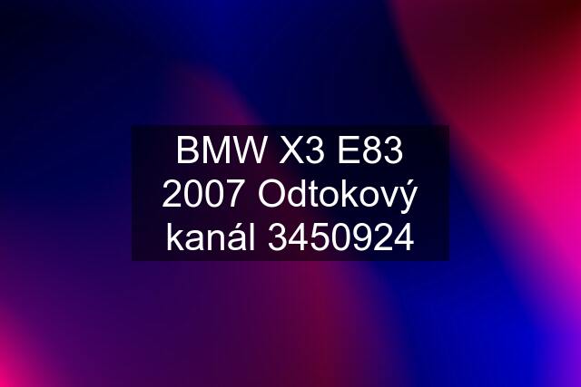 BMW X3 E83 2007 Odtokový kanál 3450924