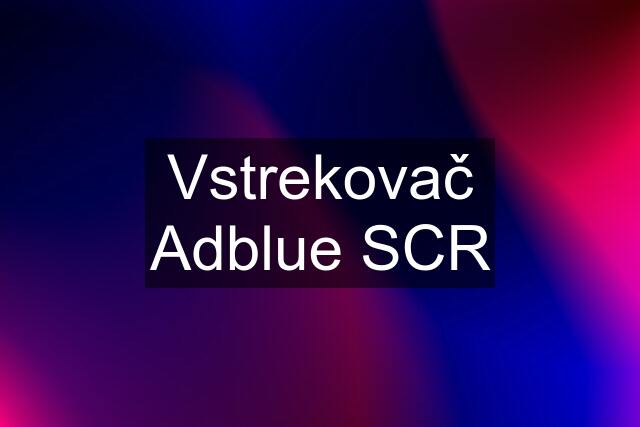 Vstrekovač Adblue SCR