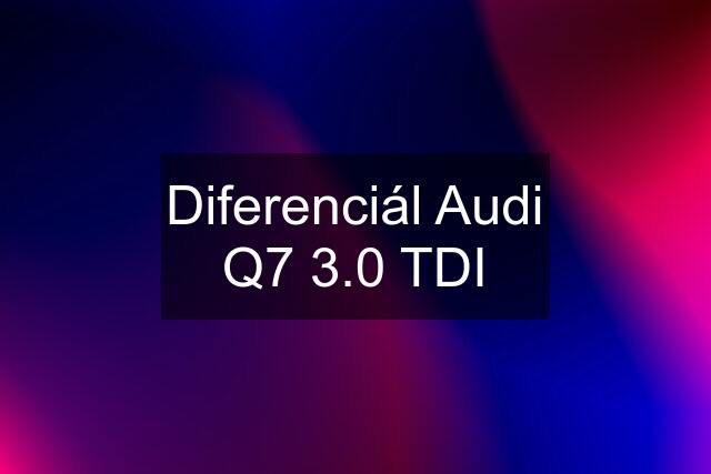 Diferenciál Audi Q7 3.0 TDI