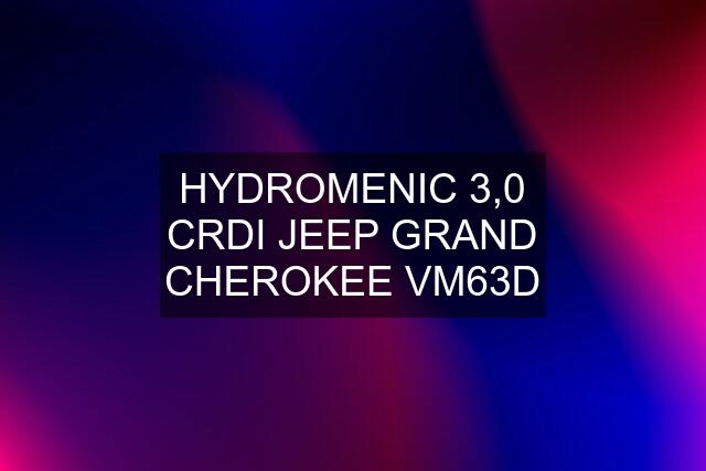 HYDROMENIC 3,0 CRDI JEEP GRAND CHEROKEE VM63D