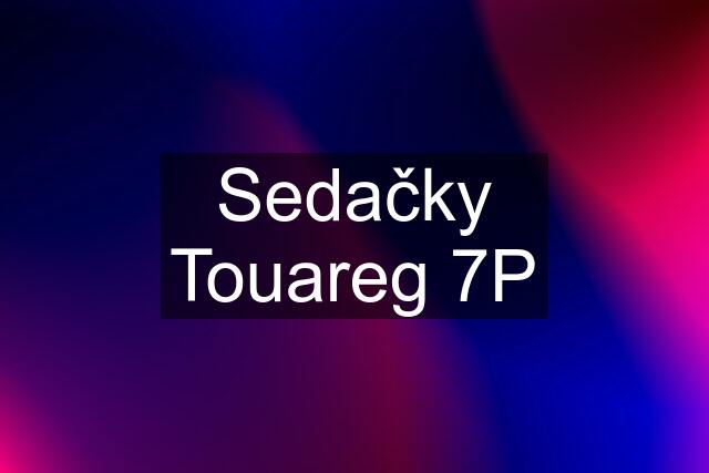 Sedačky Touareg 7P