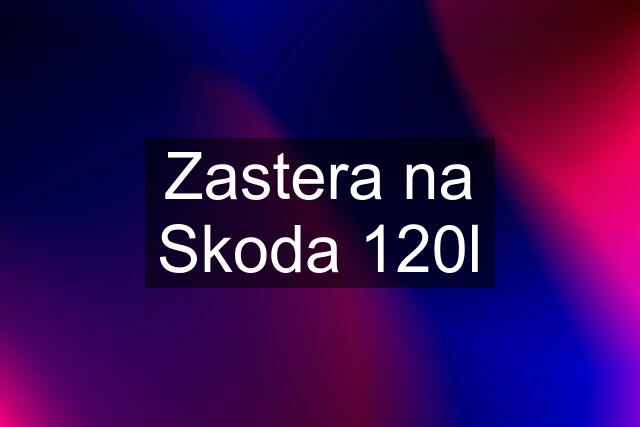 Zastera na Skoda 120l