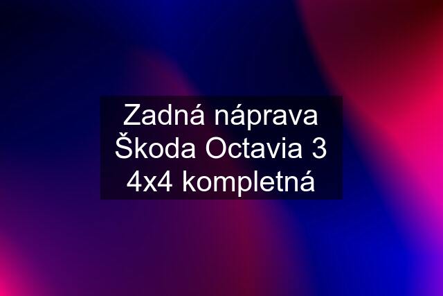 Zadná náprava Škoda Octavia 3 4x4 kompletná