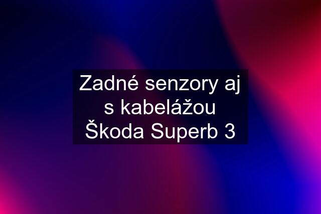 Zadné senzory aj s kabelážou Škoda Superb 3