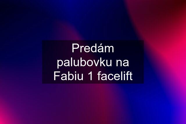 Predám palubovku na Fabiu 1 facelift