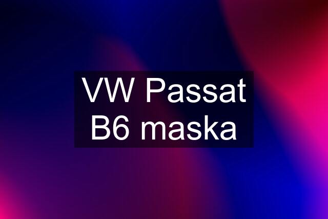 VW Passat B6 maska