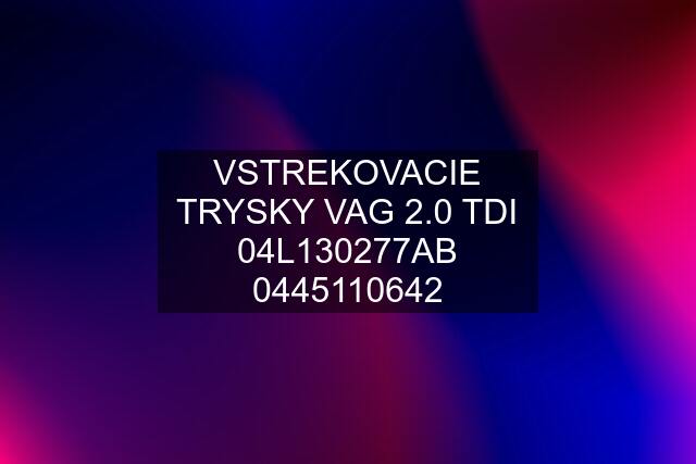 VSTREKOVACIE TRYSKY VAG 2.0 TDI 04L130277AB 