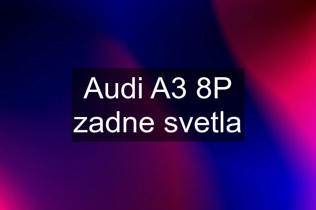 Audi A3 8P zadne svetla