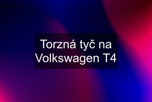 Torzná tyč na Volkswagen T4