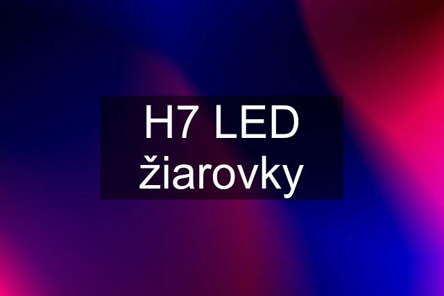 H7 LED žiarovky
