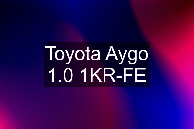 Toyota Aygo 1.0 1KR-FE