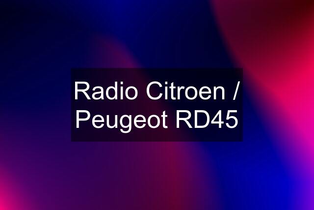 Radio Citroen / Peugeot RD45
