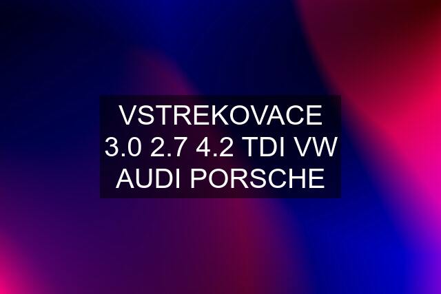 VSTREKOVACE 3.0 2.7 4.2 TDI VW AUDI PORSCHE