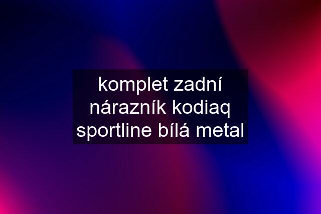 komplet zadní nárazník kodiaq sportline bílá metal