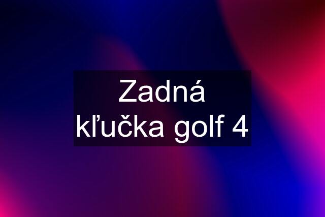 Zadná kľučka golf 4