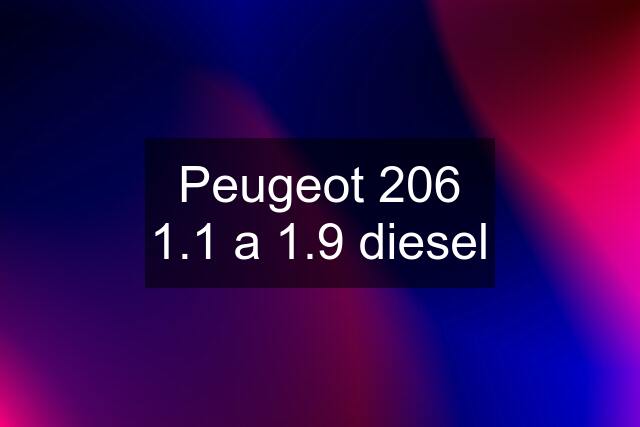 Peugeot 206 1.1 a 1.9 diesel