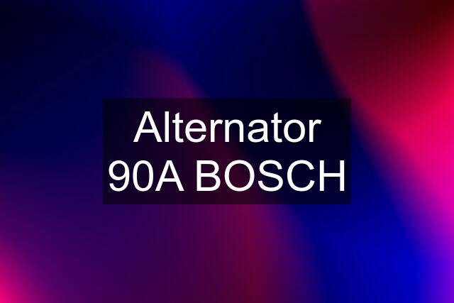 Alternator 90A BOSCH