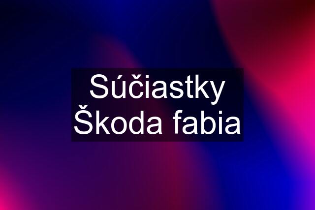 Súčiastky Škoda fabia