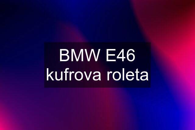 BMW E46 kufrova roleta