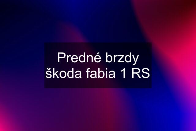 Predné brzdy škoda fabia 1 RS