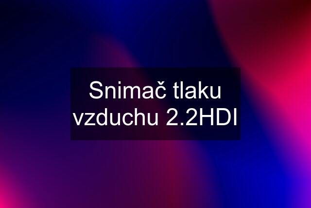 Snimač tlaku vzduchu 2.2HDI