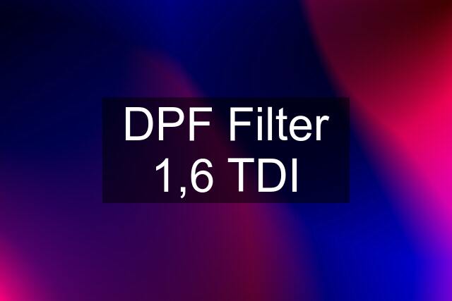 DPF Filter 1,6 TDI