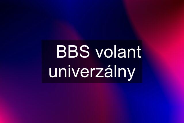 ☑️BBS volant univerzálny