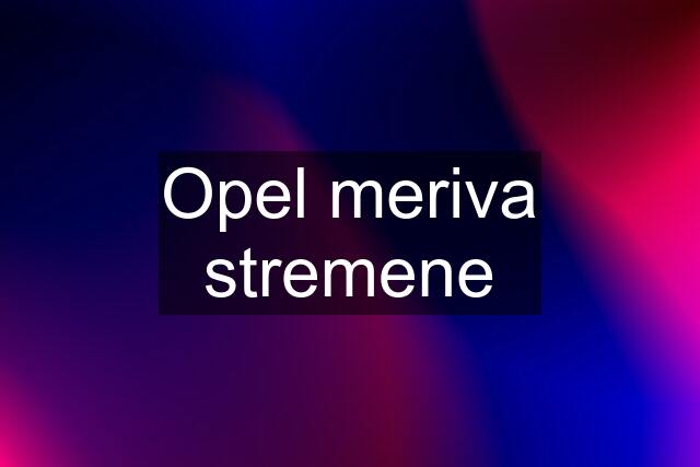 Opel meriva stremene