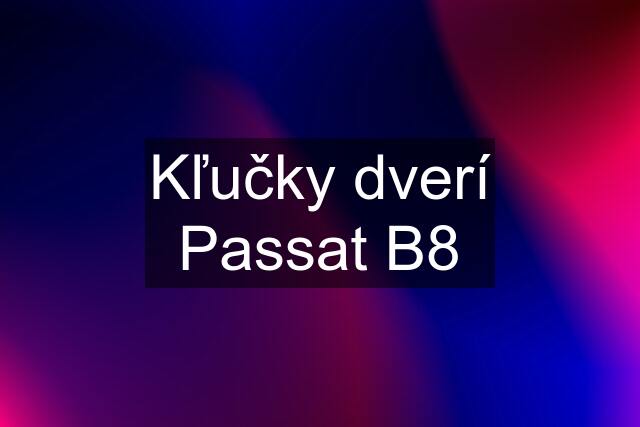 Kľučky dverí Passat B8