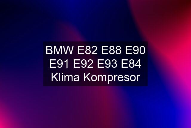 BMW E82 E88 E90 E91 E92 E93 E84 Klima Kompresor