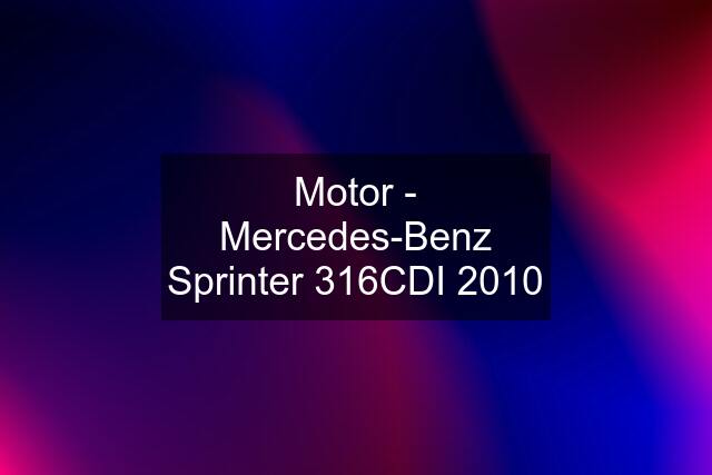 Motor - Mercedes-Benz Sprinter 316CDI 2010