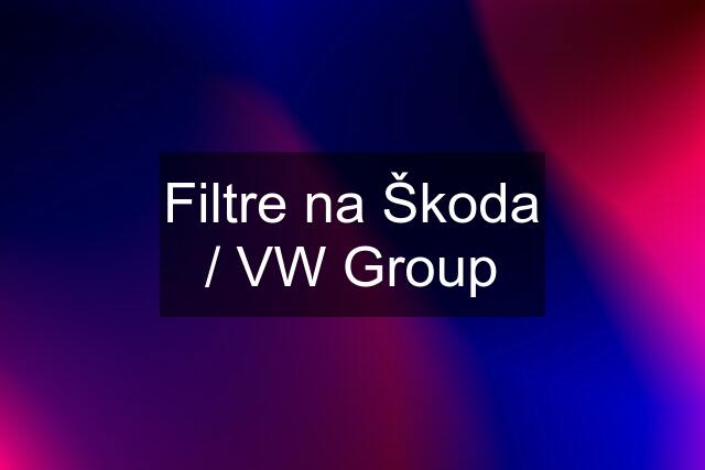 Filtre na Škoda / VW Group