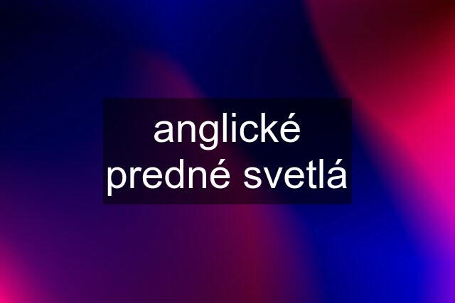 anglické predné svetlá