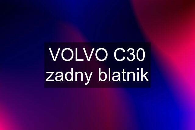 VOLVO C30 zadny blatnik